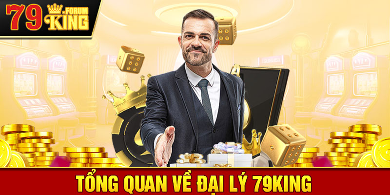 Tổng quan về đại lý 79KING - Cơ hội đầu tư hấp dẫn