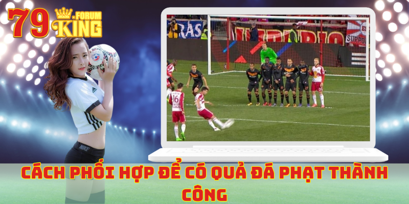 Cách phối hợp để có quả đá phạt thành công