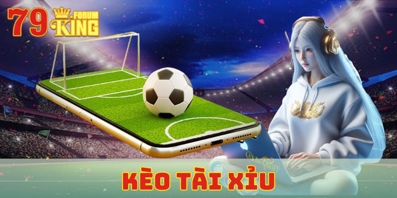 kèo Tài Xỉu