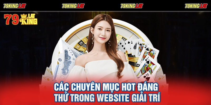 Các chuyên mục HOT đáng thử trong website giải trí