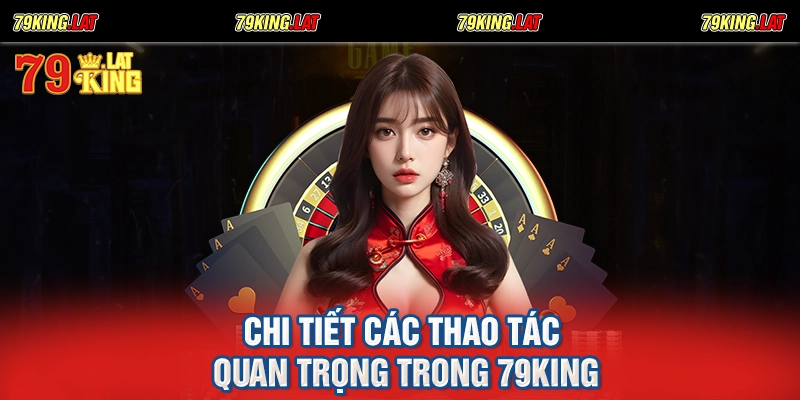 Chi tiết các thao tác quan trọng trong 79king