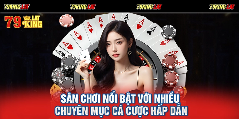 Sân chơi nổi bật với nhiều chuyên mục cá cược hấp dẫn