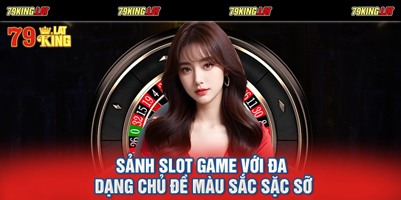 Sảnh slot game với đa dạng chủ đề màu sắc sặc sỡ