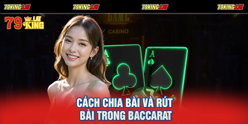 Cách chia bài và rút bài trong Baccarat