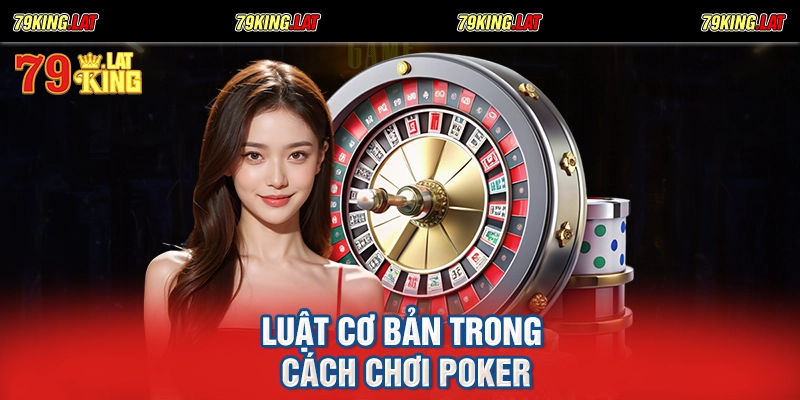 Luật cơ bản trong cách chơi Poker