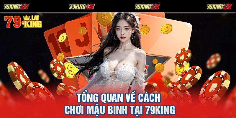 Tổng quan về cách chơi mậu binh tại 79king