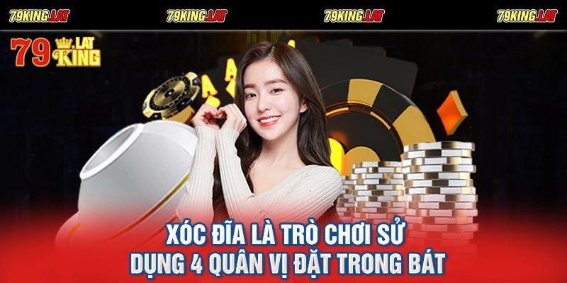 Xóc đĩa là trò chơi sử dụng 4 quân vị đặt trong bát