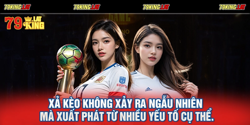Xả kèo không xảy ra ngẫu nhiên mà xuất phát từ nhiều yếu tố cụ thể.