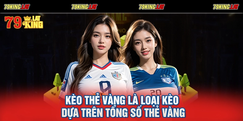 Kèo thẻ vàng là loại kèo dựa trên tổng số thẻ vàng