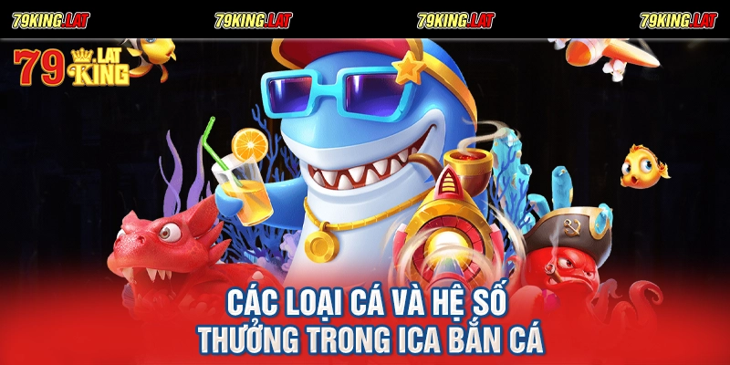 Các loại cá và hệ số thưởng trong Ica bắn cá