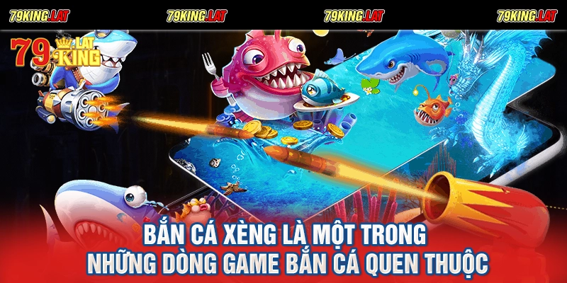 Bắn cá xèng là một trong những dòng game bắn cá quen thuộc