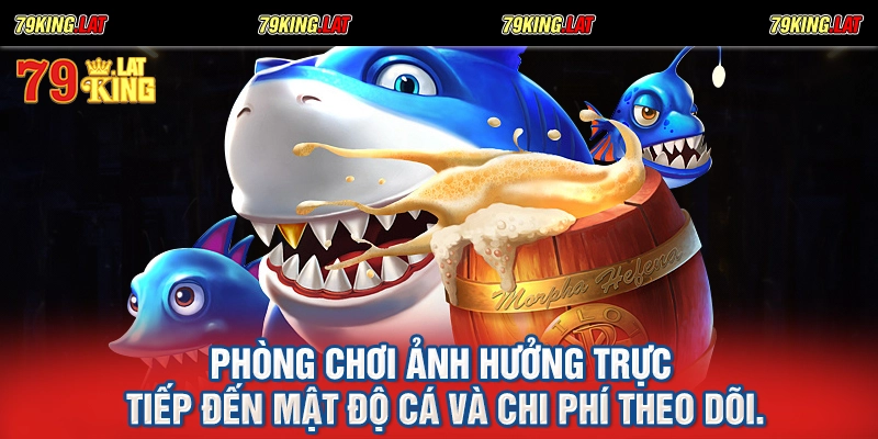 Phòng chơi ảnh hưởng trực tiếp đến mật độ cá và chi phí theo dõi.