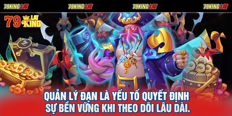 Quản lý đạn là yếu tố quyết định sự bền vững khi theo dõi lâu dài.