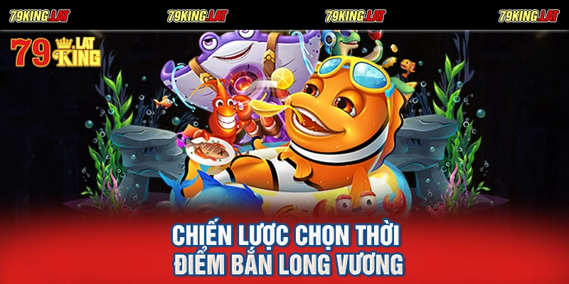 Chiến lược chọn thời điểm bắn Long Vương
