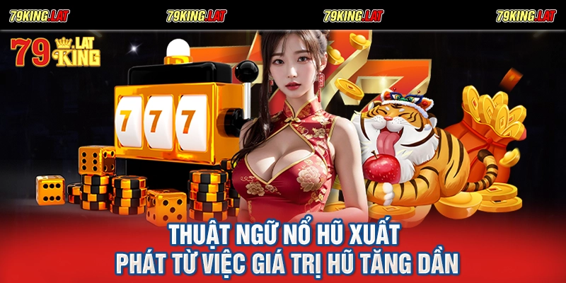 Thuật ngữ nổ hũ xuất phát từ việc giá trị hũ tăng dần