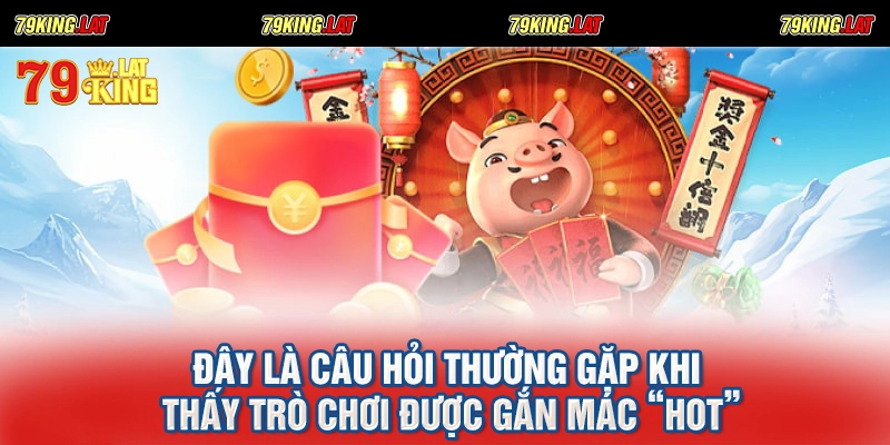 Đây là câu hỏi thường gặp khi thấy trò chơi được gắn mác “hot”