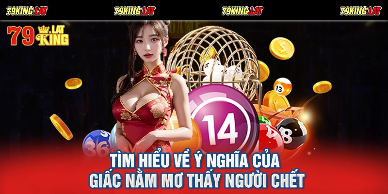 Tìm hiểu về ý nghĩa của giấc nằm mơ thấy người chết