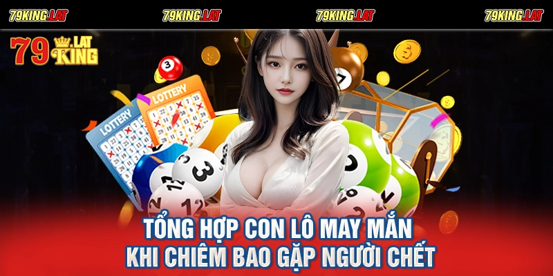 Tổng hợp con lô may mắn khi chiêm bao gặp người chết