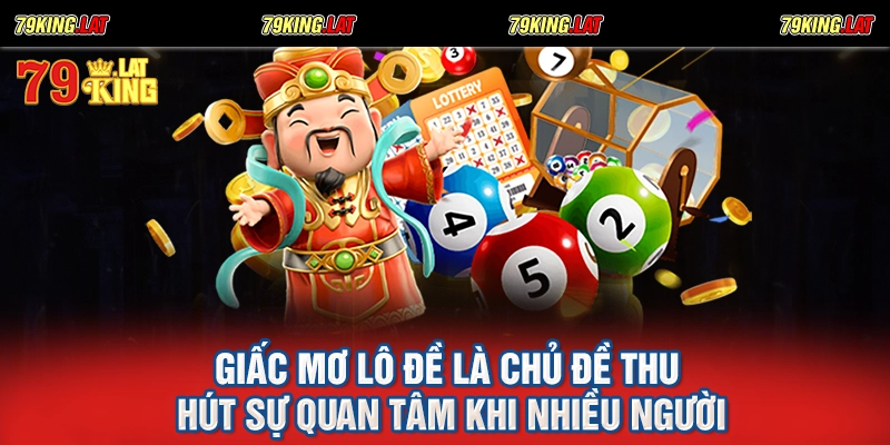 Giấc mơ lô đề là chủ đề thu hút sự quan tâm khi nhiều người