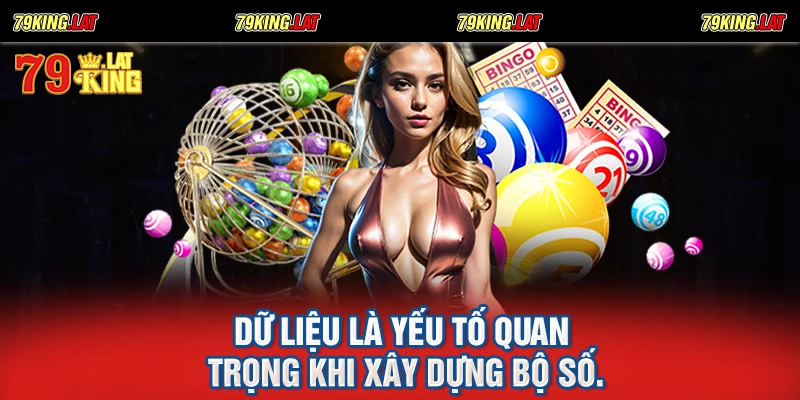 Dữ liệu là yếu tố quan trọng khi xây dựng bộ số.
